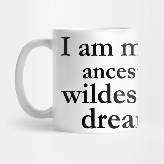 I Am My Ancestors Wildest Dreams Black History Shirt Culture by chrischrisart